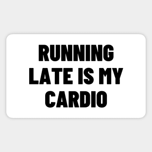 Running Late Is My Cardio Magnet